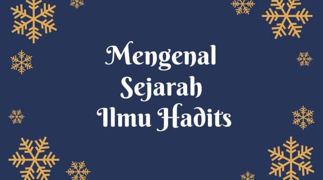 Mengenal Sejarah Ilmu Hadits