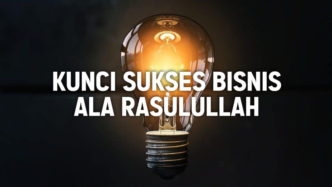 Kunci Sukses Bisnis Ala Rasulullah