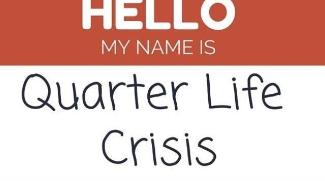 Quarter Life Crisis.