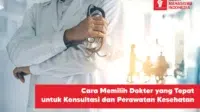 Cara Memilih Dokter yang Tepat untuk Konsultasi dan Perawatan Kesehatan