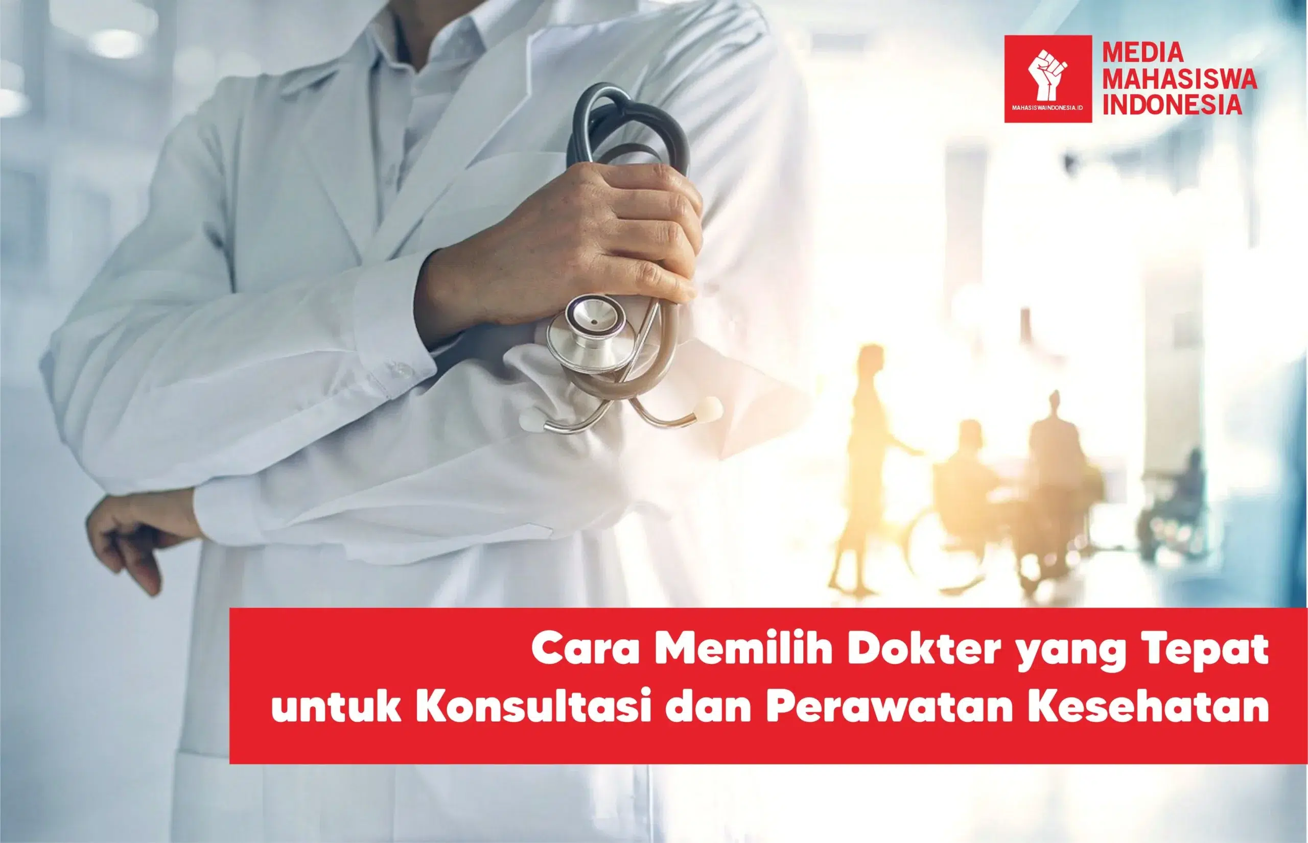 Cara Memilih Dokter yang Tepat untuk Konsultasi dan Perawatan Kesehatan