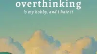 Overthinking Is My Hobby and I Hate It