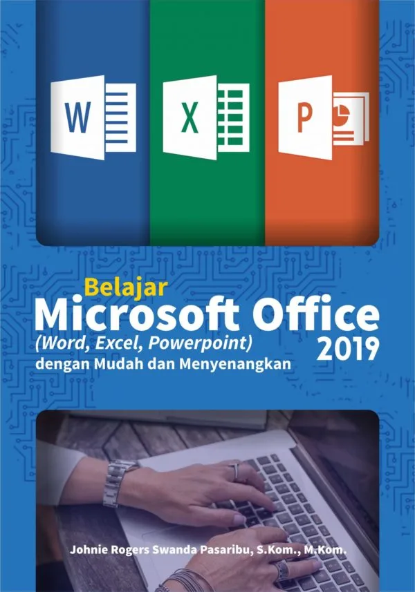Buku Belajar Microsoft Office (Word, Excel, PowerPoint) 2019 dengan Mudah dan Menyenangkan