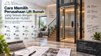 Cara Memilih Perusahaan Lift Rumah